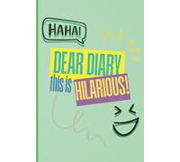 Dear Diary, This is Hilarious: Warning: This Journal contains 99% Nonsense