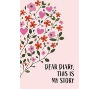 Dear Diary, This is My Story: A Personal Space for Everyday Reflections, Inner Thoughts, and Meaningful Moments
