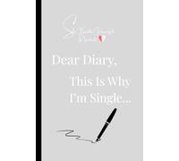 Dear Diary, This Is Why I'm Single...: Funny Gift Notebook Journal for Friends and Family
