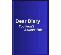 Dear Diary: You Won’t Believe This - Funny Gift Notebook: for Co-workers, Friends, and Family - 152 Pages (6×9)