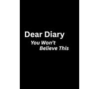 Dear Diary: You Won’t Believe This: Humorous Lined Journal - Gift for Co-workers, Friends, and Family - 152 Pages (6×9)