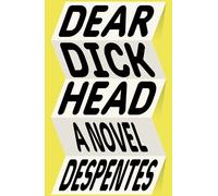 Dear Dickhead : a Novel - NEW Virginie Despen 2024