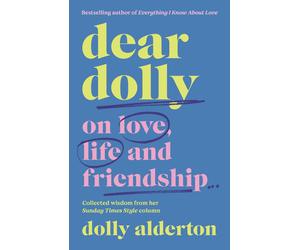 Dear Dolly: On Love, Life and Friendship, Collected wisdom from her Sunday Times