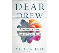 Dear Drew : Creating a Life Bigger Than Grief