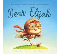 Dear Elijah: A personalized love letter reminding your Elijah that he is strong, brave, kind, and deeply loved, just as he is.