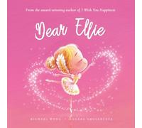 Dear Ellie: A loving letter reminding every girl that she is strong, brave, kind, and deeply loved, just as she is. (The Unconditional Love for Ellie Series)