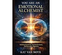 Dear Empath, You Are An Emotional Alchemist: Refining Sensitivity, Emotional Clarity, and Sovereign Alignment
