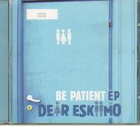 Dear Eskiimo - Be Patient Ep