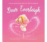 Dear Everleigh: A loving letter reminding every girl that she is strong, brave, kind, and deeply loved, just as she is. (The Unconditional Love for Everleigh Series)