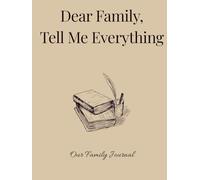 Dear Family, Tell me Everything: Our Family Journal