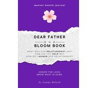 Dear Father Bloom Book: 100 Prompts to Honor, Appreciate, and Deepen Your Connection with Your Father (Burn + Bloom: Guided Journals for Healing & Self-Discovery)