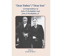 Dear Father, Dear Son: Correspondence of John D. Rockefeller and Jr.