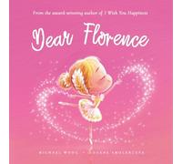 Dear Florence: A loving letter reminding every girl that she is strong, brave, kind, and deeply loved, just as she is. (The Unconditional Love for Florence Series)