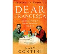 Dear Francesca: An Italian Journey of Recipes Recounted with Love