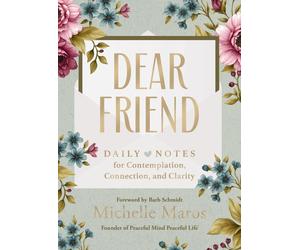 Dear Friend Daily Love Notes for Contemplation, Connection, and Clarity 365 D...