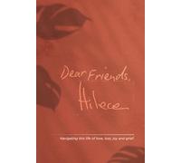 Dear Friends, Hilece: Navigating this life of love, loss, joy and grief.