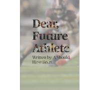 Dear, Future Athlete: Written By: A Should Have Been