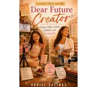 Dear Future Creator: Cooking, College, Cameras, Confidence, and Becoming Her (Letters from Dad)