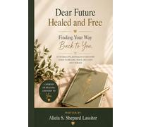 Dear Future Healed and Free: Finding Your Way Back to You: An interactive Journal/Self-Discovery Guide to Healing, Peace, Self-Love, and Courage