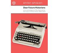 Dear Future Historians 2006-2019: Lyrics and exegesis of Rou Reynolds for the music of Enter Shikari