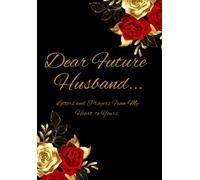 Dear Future Husband : Journal with Writing Prompts for Letters and Prayers from your Heart to His | Amazing Questions and Love Quotes | 6.69 x 9.61 inch and 150 Pages