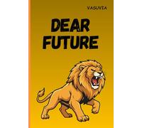 DEAR FUTURE: Letters to the Person I Am Becoming - Hope, Reflection, Progress, and Self-Discovery