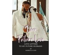 Dear Future Love: Love Letters to My Future Husband