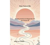 Dear Future Me: 50 Daily Actions to Shape the Life You Dream Of