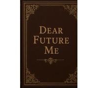 Dear Future Me (A Blank Journal)