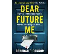 Dear Future Me: A compulsively gripping, slow-burn thriller of long buried secrets just waiting to be revealed . . .