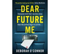 Dear Future Me : A slow-burn, captivating thriller of long buried secrets just waiting to be revealed . . .