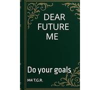 DEAR FUTURE ME: Do your goals