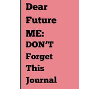 Dear Future Me: Don't Forget This Journal: Funny Letters For Sassy & Seasoned Ladies