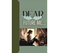 Dear, Future Me:: Future goals Journal for Self, friend and family