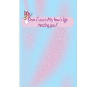 Dear Future Me, How's Life Treating You?