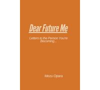 Dear Future Me: Letters to the Person You're Becoming