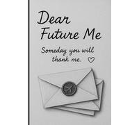 Dear Future Me, Someday you will thank me: Writing journal for your future self