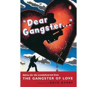 Dear Gangster...: Advice for the Lonelyhearted from the Gangster of Love