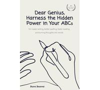 Dear Genius, Harness the Hidden Power in Your ABCs: for neater writing, better spelling, faster reading and turning thoughts into words