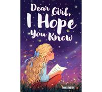 Dear Girl, I Hope You Know: An Inspiring Short Chapter Book for Kids to Boost Confidence, Courage, and Self-Esteem (Motivational Gifts for Girls)