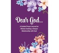 Dear God...: A Guided Prayer Journal for Women Seeking a Deeper Relationship with God