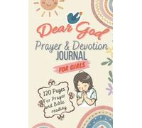 DEAR GOD - A PRAYER AND DEVOTION JOURNAL FOR GIRLS, AGE 7-11: Colourful 125 Pages For Bible Reading And Praying To God In 5 Different Ways