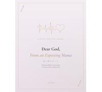 Dear God, From an Expecting Mama: A 30-Day Scripture Journal for the Season of Waiting, Wonder, and Becoming