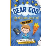 Dear God… Gratitude Journal for Boys: A 90-Day Christian Prayer and Thankfulness Journal with Bible Verses, Daily Prompts & Drawing Pages for Kids ... Daily Gratitude, Prayer, and Reflection