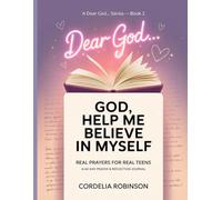 Dear God Help Me Believe In Myself - Real Prayers For Real Teens: 40 Day Prayer and Reflection Journal (Dear God… Series)