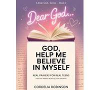 Dear God Help Me Believe In Myself - Real Prayers For Real Teens: 40 Day Prayer and Reflection Journal (Dear God… Series)