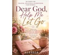 Dear God, Help Me Let Go: 30 Days of Prayer, Healing & Surrender for Women