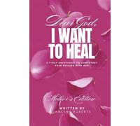 Dear God, I Want to Heal: A 7 Day Devotional to Jump Start Your Healing with God (Mother's Edition)