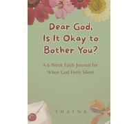 Dear God, Is It Okay to Bother You?: A 6-Week Faith Journal for When God Feels Silent