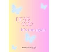 Dear God it’s Me again: I walk by faith not by sight